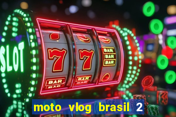 moto vlog brasil 2 dinheiro infinito